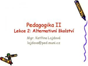 Pedagogika II Lekce 2 Alternativn kolstv Mgr Katina