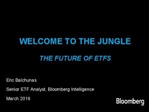WELCOME TO THE JUNGLE THE FUTURE OF ETFS
