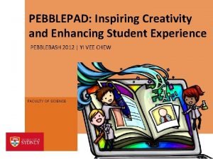 PEBBLEPAD Inspiring Creativity and Enhancing Student Experience PEBBLEBASH