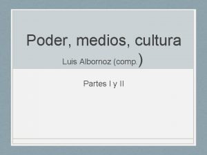 Poder medios cultura Luis Albornoz comp Partes I