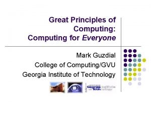 Great Principles of Computing Computing for Everyone Mark