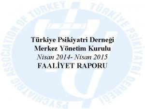 Trkiye Psikiyatri Dernei Merkez Ynetim Kurulu Nisan 2014