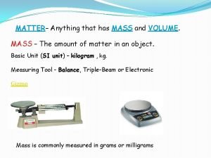 Anything that has mass or volume Anything that has mass or volume