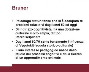 Bruner Psicologo statunitense che si occupato di problemi