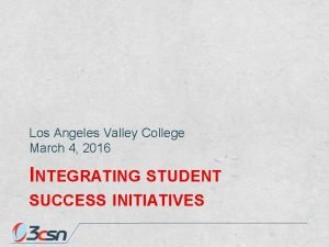 Los Angeles Valley College March 4 2016 INTEGRATING