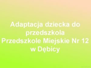 Adaptacja dziecka do przedszkola Przedszkole Miejskie Nr 12