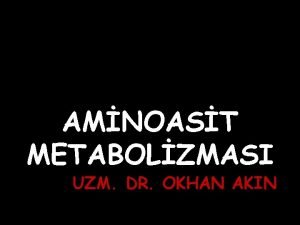 AMNOAST METABOLZMASI UZM DR OKHAN AKIN Protein Dngs
