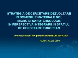 STRATEGIA DE CERCETAREDEZVOLTARE IN DOMENIILE MATERIALE NOI MICRO