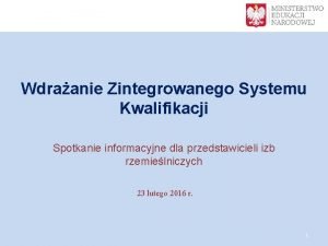 Wdraanie Zintegrowanego Systemu Kwalifikacji Spotkanie informacyjne dla przedstawicieli