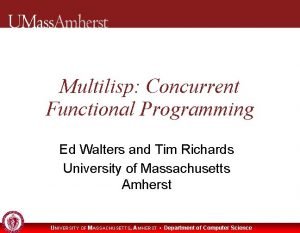 Multilisp Concurrent Functional Programming Ed Walters and Tim