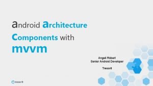 android architecture components with mvvm Angeli Rbert Senior