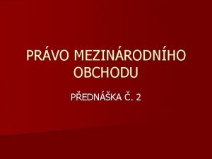 PRVO MEZINRODNHO OBCHODU PEDNKA 2 NZEV PEDNKY WTO