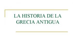 LA HISTORIA DE LA GRECIA ANTIGUA HISTORIA DE