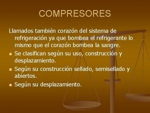 COMPRESORES Llamados tambin corazn del sistema de refrigeracin