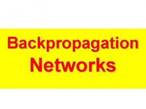 Backpropagation Networks Introduction to Backpropagation In 1969 a