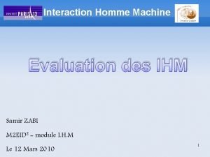 Interaction Homme Machine Evaluation des IHM Samir ZABI