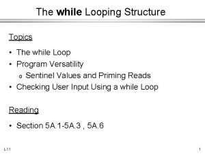 The while Looping Structure Topics The while Loop