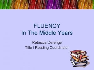 FLUENCY In The Middle Years Rebecca Derenge Title