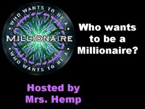 Who wants to be a Millionaire Hosted by