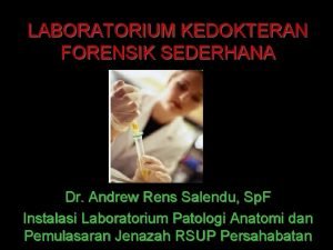 LABORATORIUM KEDOKTERAN FORENSIK SEDERHANA Dr Andrew Rens Salendu