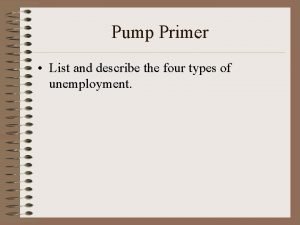 Pump Primer List and describe the four types