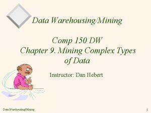 Data WarehousingMining Comp 150 DW Chapter 9 Mining