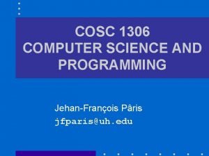 COSC 1306 COMPUTER SCIENCE AND PROGRAMMING JehanFranois Pris