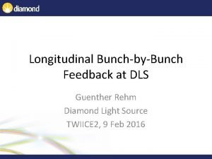 Longitudinal BunchbyBunch Feedback at DLS Guenther Rehm Diamond