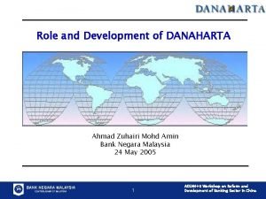 Role and Development of DANAHARTA Ahmad Zuhairi Mohd