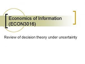 Economics of Information ECON 3016 Review of decision