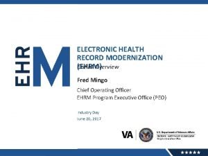 ELECTRONIC HEALTH RECORD MODERNIZATION EHRM EHRM Overview Fred