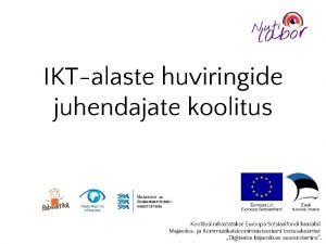 IKTalaste huviringide juhendajate koolitus Koolitusi rahastatakse Euroopa Sotsiaalfondi