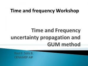 Time and frequency Workshop Time and Frequency uncertainty