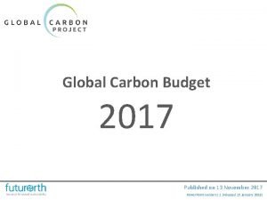 Global Carbon Budget 2017 Published on 13 November