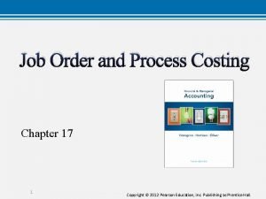 Job Order and Process Costing Chapter 17 1