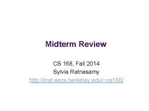 Midterm Review CS 168 Fall 2014 Sylvia Ratnasamy