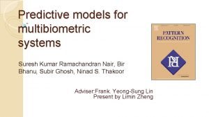 Predictive models for multibiometric systems Suresh Kumar Ramachandran