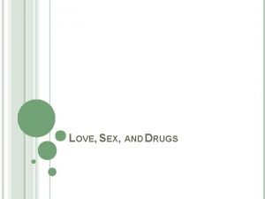 LOVE SEX AND DRUGS SUMMARY Psychoactive drugs lower