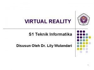VIRTUAL REALITY S 1 Teknik Informatika Disusun Oleh