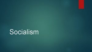 Socialism Socialism is a term which can mean