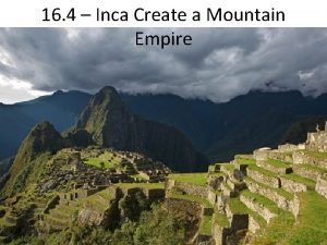 16 4 Inca Create a Mountain Empire Inca