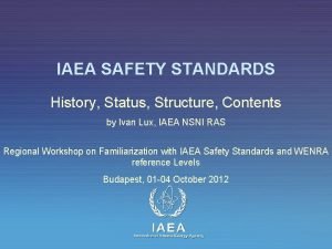 IAEA SAFETY STANDARDS History Status Structure Contents by