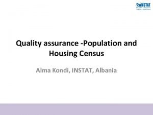 Quality assurance Population and Housing Census Alma Kondi