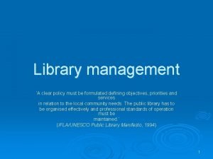 Library management A clear policy must be formulated