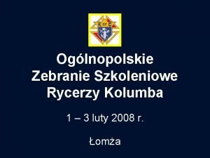 Oglnopolskie Zebranie Szkoleniowe Rycerzy Kolumba 1 3 luty