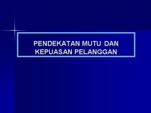 Yang merupakan pendekatan mutu adalah