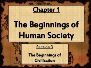 Chapter 1 The Beginnings of Human Society Section