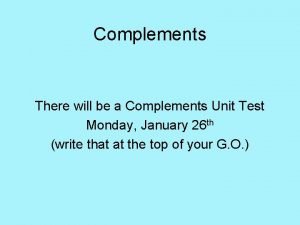 Complements There will be a Complements Unit Test