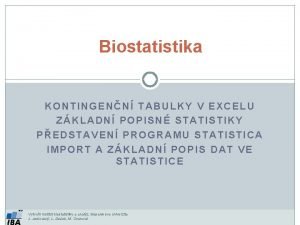 Biostatistika KONTINGENN TABULKY V EXCELU ZKLADN POPISN STATISTIKY