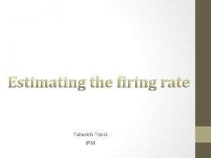 Estimating the firing rate Tahereh Toosi IPM Brief